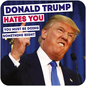 Donald Trump Hates You Coaster