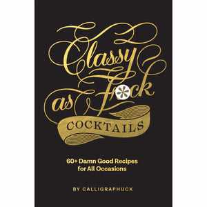 Classy as Fuck Cocktails
