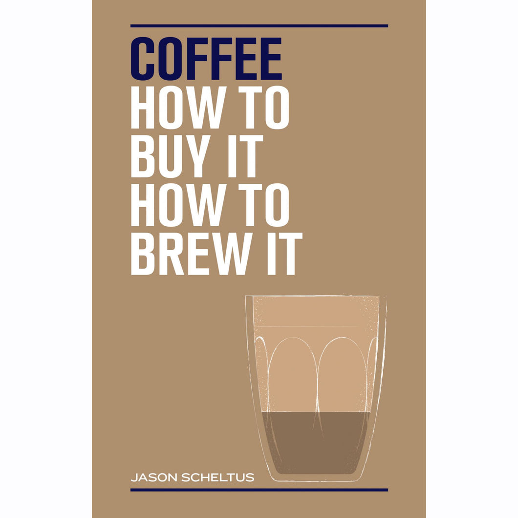 Coffee:  How to Buy it, How to Brew It