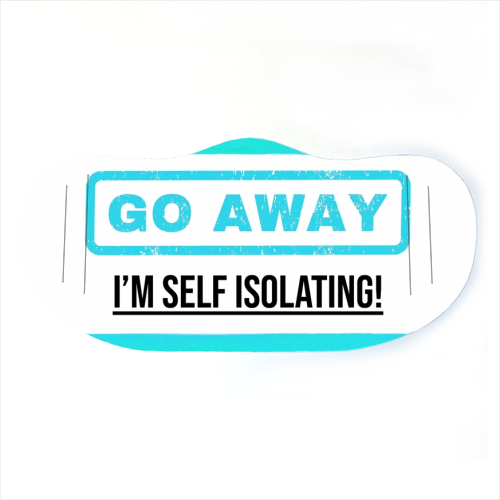 Face Mask - Go Away I'm Self Isolating! (Blue)