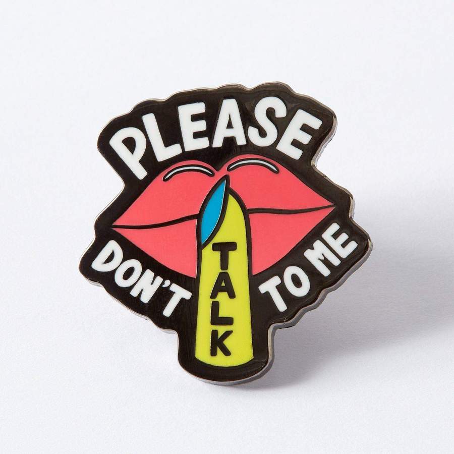 Dont Talk To Me Pin