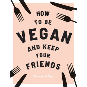 How to be Vegan and keep your Friends Book
