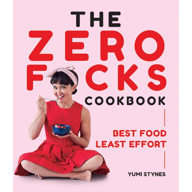 The Zero Fucks Cookbook by Yumi Stynes